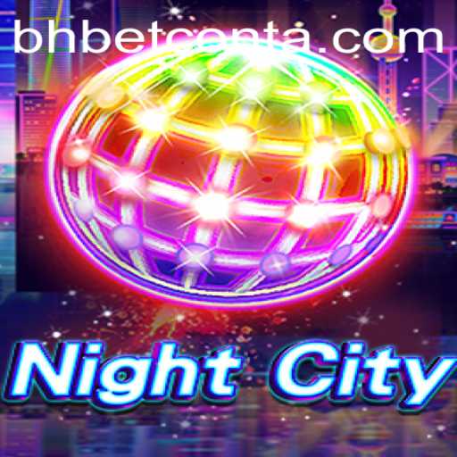 Exploring NightCity: A Comprehensive Guide to the Game and bhbet